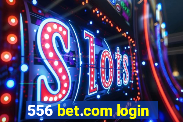 556 bet.com login